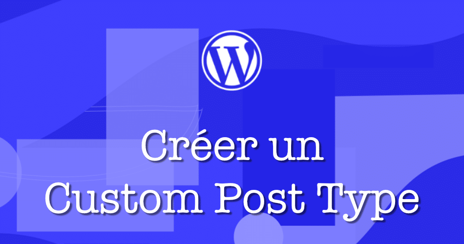 Cr Er Un Custom Post Type Cpt Sur Wordpress Codeur Tuto