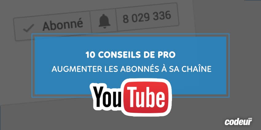 10 Secrets De Pro Pour Augmenter Les Abonnes A Sa Chaine Youtube