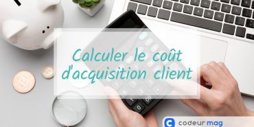 comment calculer le coût d'acquisition d'un client ?