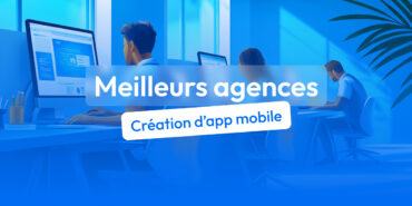 meilleures agences de création d’application mobile