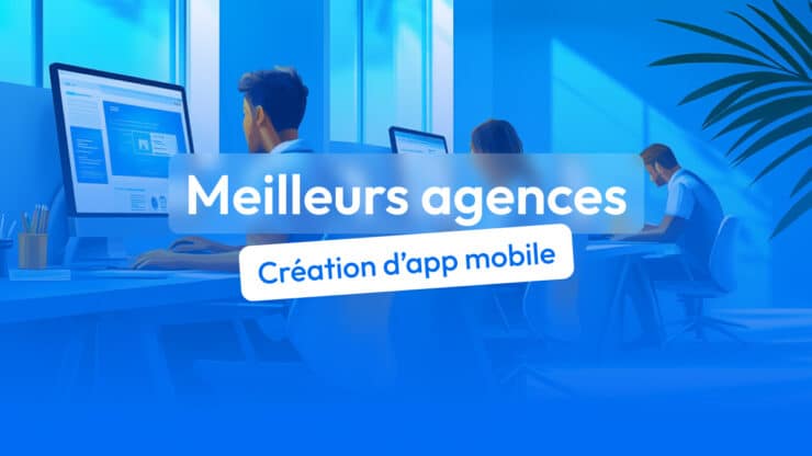 meilleures agences de création d’application mobile